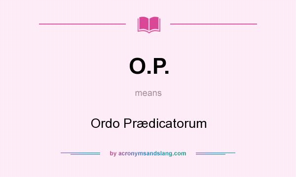 What does O.P. mean? It stands for Ordo Prædicatorum