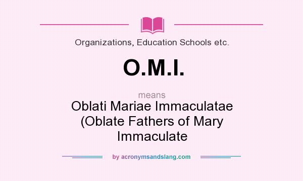 What does O.M.I. mean? It stands for Oblati Mariae Immaculatae (Oblate Fathers of Mary Immaculate