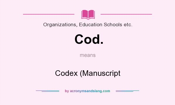 What does Cod. mean? It stands for Codex (Manuscript