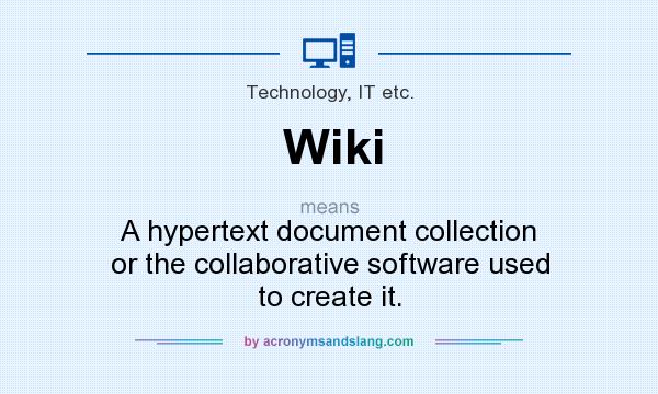 What does Wiki mean? It stands for A hypertext document collection or the collaborative software used to create it.