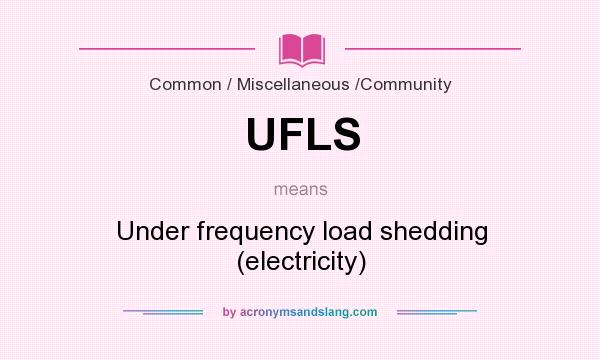 What does UFLS mean? It stands for Under frequency load shedding (electricity)