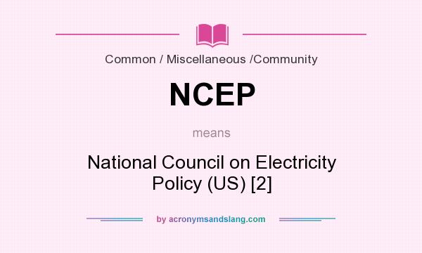 What does NCEP mean? It stands for National Council on Electricity Policy (US) [2]