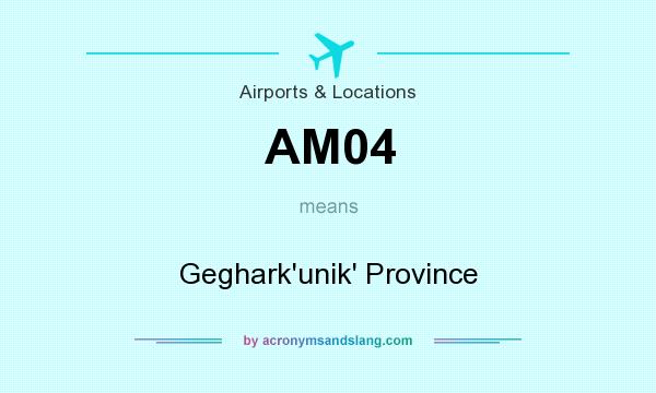 What does AM04 mean? It stands for Geghark`unik` Province
