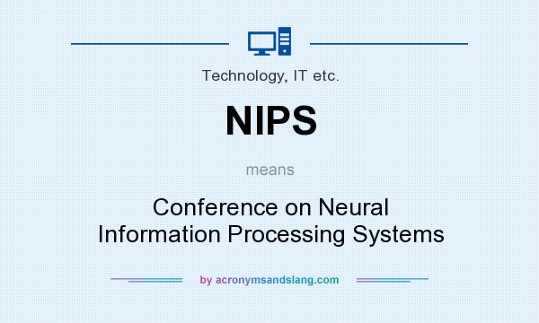 What does NIPS mean? It stands for Conference on Neural Information Processing Systems