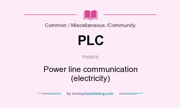 What does PLC mean? It stands for Power line communication (electricity)