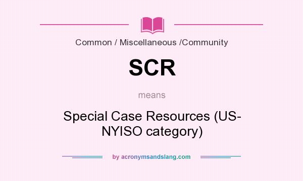 What does SCR mean? It stands for Special Case Resources (US- NYISO category)
