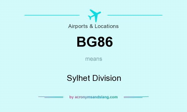 What does BG86 mean? It stands for Sylhet Division