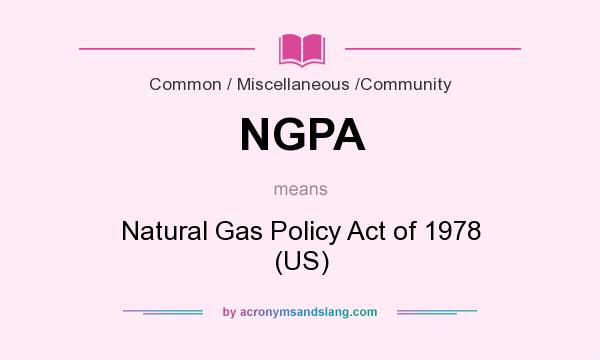 What does NGPA mean? It stands for Natural Gas Policy Act of 1978 (US)