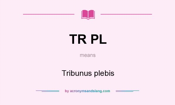 What does TR PL mean? It stands for Tribunus plebis