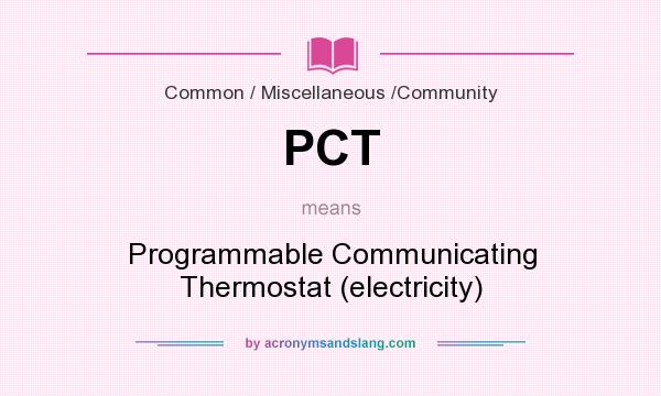 What does PCT mean? It stands for Programmable Communicating Thermostat (electricity)