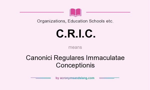 What does C.R.I.C. mean? It stands for Canonici Regulares Immaculatae Conceptionis