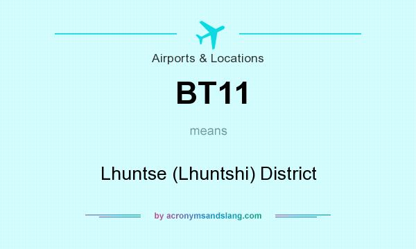 What does BT11 mean? It stands for Lhuntse (Lhuntshi) District
