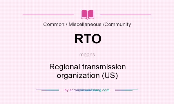 What does RTO mean? It stands for Regional transmission organization (US)
