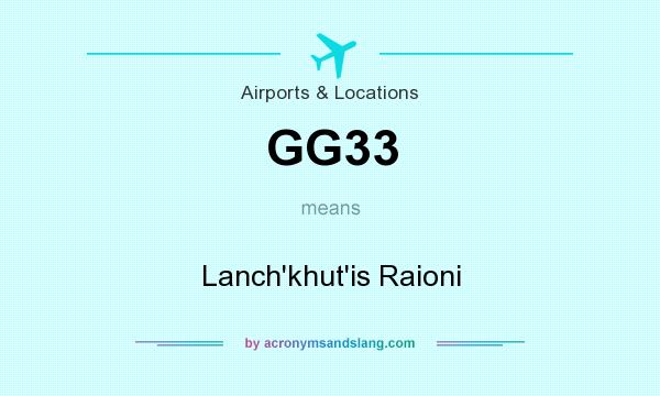 What does GG33 mean? It stands for Lanch`khut`is Raioni