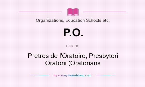 What does P.O. mean? It stands for Pretres de l`Oratoire, Presbyteri Oratorii (Oratorians