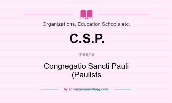What does C.S.P. mean? It stands for Congregatio Sancti Pauli (Paulists