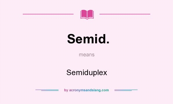 What does Semid. mean? It stands for Semiduplex