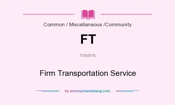 What does FT mean? It stands for Firm Transportation Service