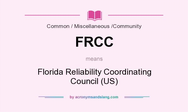 What does FRCC mean? It stands for Florida Reliability Coordinating Council (US)