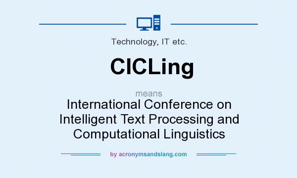 What does CICLing mean? It stands for International Conference on Intelligent Text Processing and Computational Linguistics