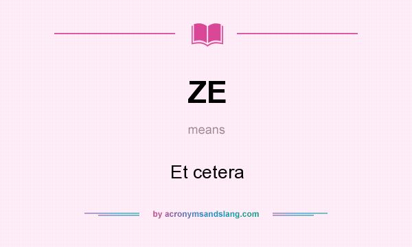 What does ZE mean? It stands for Et cetera