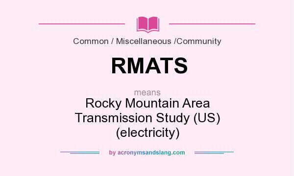 What does RMATS mean? It stands for Rocky Mountain Area Transmission Study (US) (electricity)