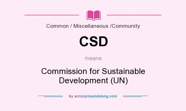 What does CSD mean? It stands for Commission for Sustainable Development (UN)