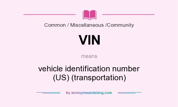 What does VIN mean? It stands for vehicle identification number (US) (transportation)
