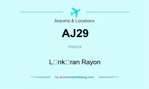 What does AJ29 mean? It stands for Lǝnkǝran Rayon