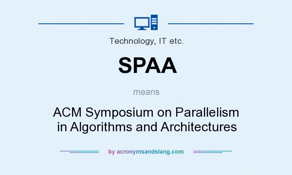 What does SPAA mean? It stands for ACM Symposium on Parallelism in Algorithms and Architectures