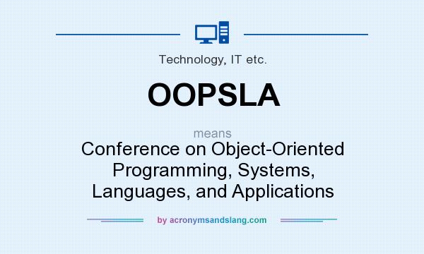 What does OOPSLA mean? It stands for Conference on Object-Oriented Programming, Systems, Languages, and Applications