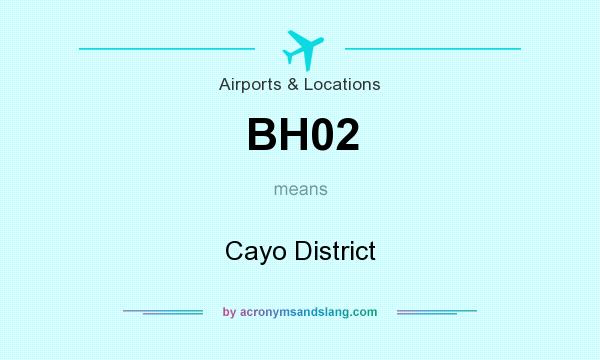 What does BH02 mean? It stands for Cayo District