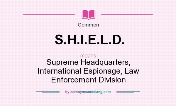 What does S.H.I.E.L.D. mean? It stands for Supreme Headquarters, International Espionage, Law Enforcement Division
