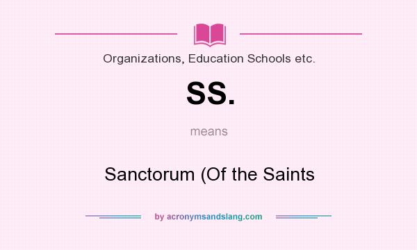 What does SS. mean? It stands for Sanctorum (Of the Saints