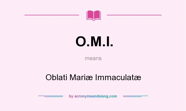 What does O.M.I. mean? It stands for Oblati Mariæ Immaculatæ
