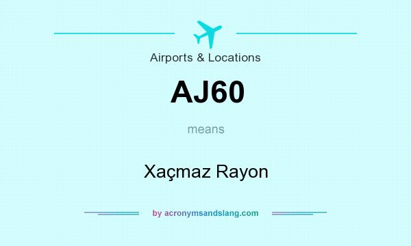 What does AJ60 mean? It stands for Xaçmaz Rayon