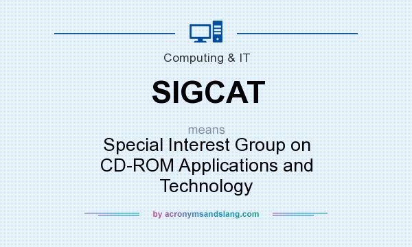 What does SIGCAT mean? It stands for Special Interest Group on CD-ROM Applications and Technology