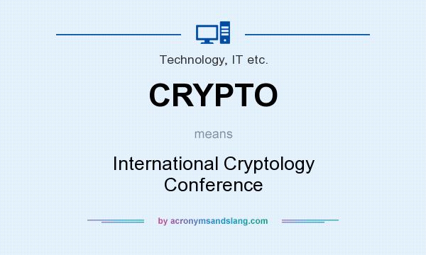 What does CRYPTO mean? It stands for International Cryptology Conference