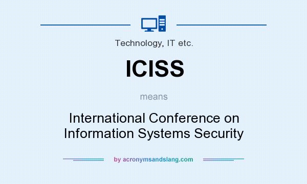 What does ICISS mean? It stands for International Conference on Information Systems Security