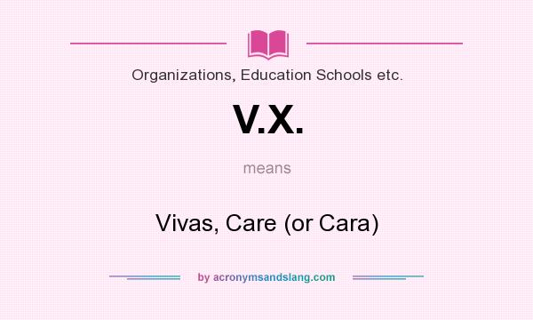 What does V.X. mean? It stands for Vivas, Care (or Cara)