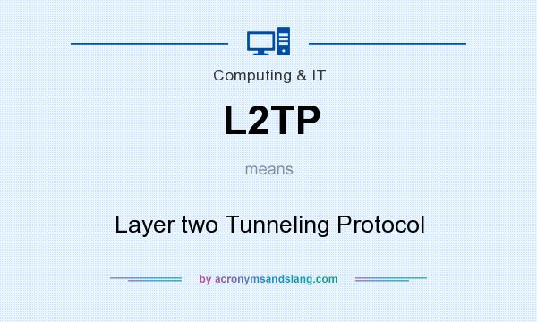 What does L2TP mean? It stands for Layer two Tunneling Protocol