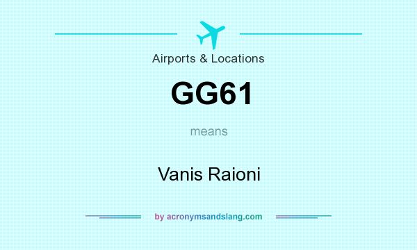 What does GG61 mean? It stands for Vanis Raioni