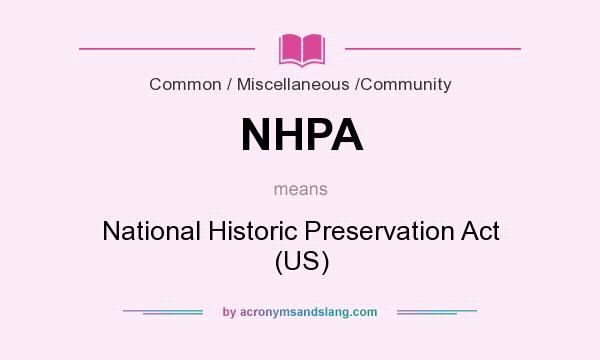 What does NHPA mean? It stands for National Historic Preservation Act (US)