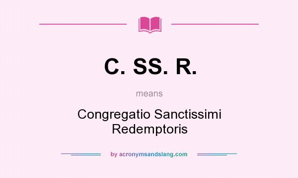 What does C. SS. R. mean? It stands for Congregatio Sanctissimi Redemptoris