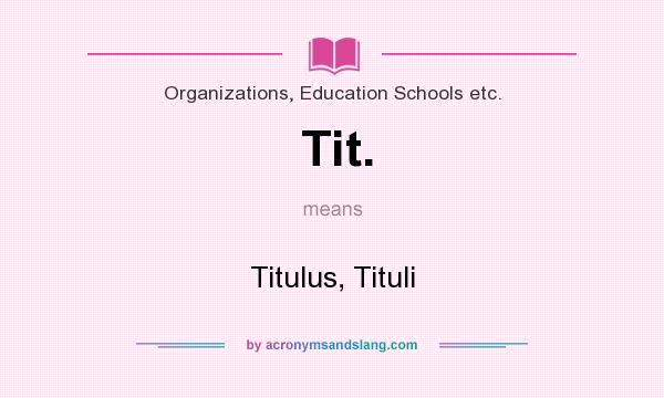 What does Tit. mean? It stands for Titulus, Tituli