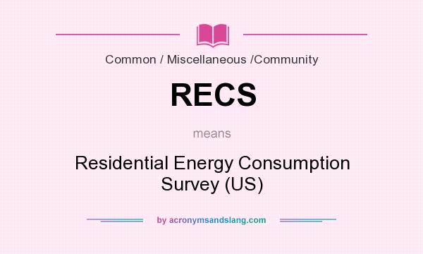 What does RECS mean? It stands for Residential Energy Consumption Survey (US)