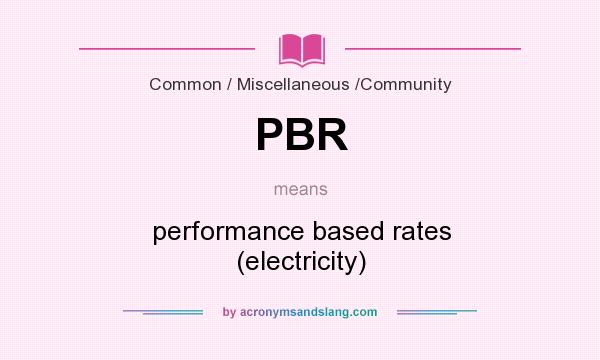What does PBR mean? It stands for performance based rates (electricity)