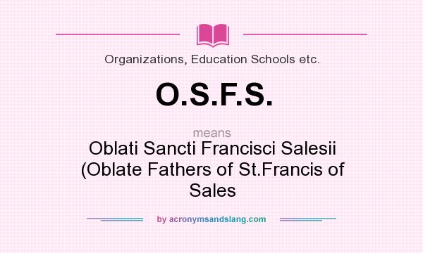 What does O.S.F.S. mean? It stands for Oblati Sancti Francisci Salesii (Oblate Fathers of St.Francis of Sales