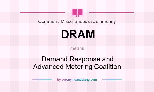 What does DRAM mean? It stands for Demand Response and Advanced Metering Coalition