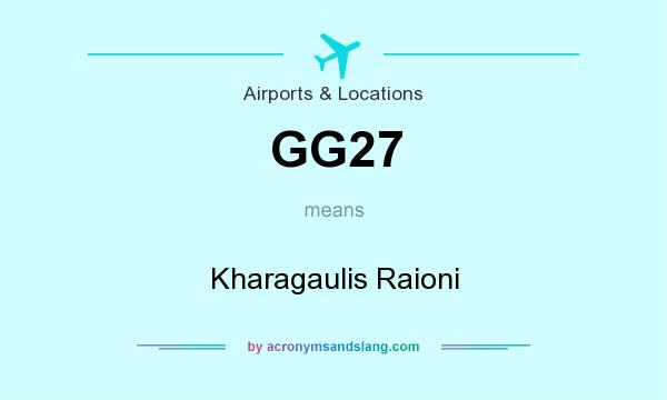 What does GG27 mean? It stands for Kharagaulis Raioni